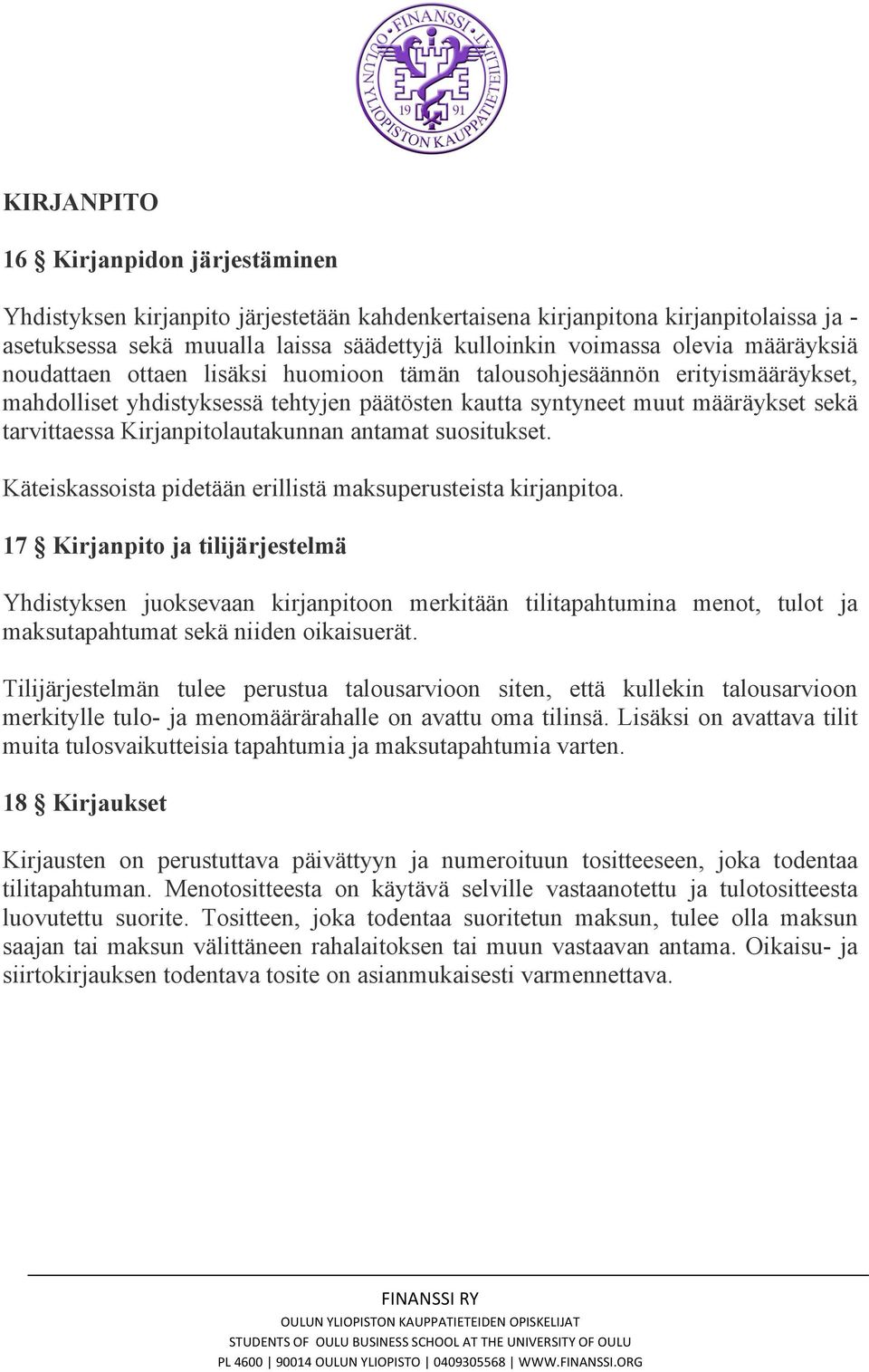 Kirjanpitolautakunnan antamat suositukset. Käteiskassoista pidetään erillistä maksuperusteista kirjanpitoa.