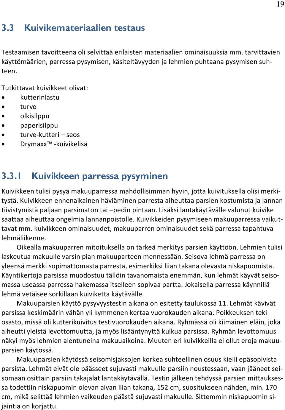 Tutkittavat kuivikkeet olivat: kutterinlastu turve olkisilppu paperisilppu turve-kutteri seos Drymaxx -kuivikelisä 3.