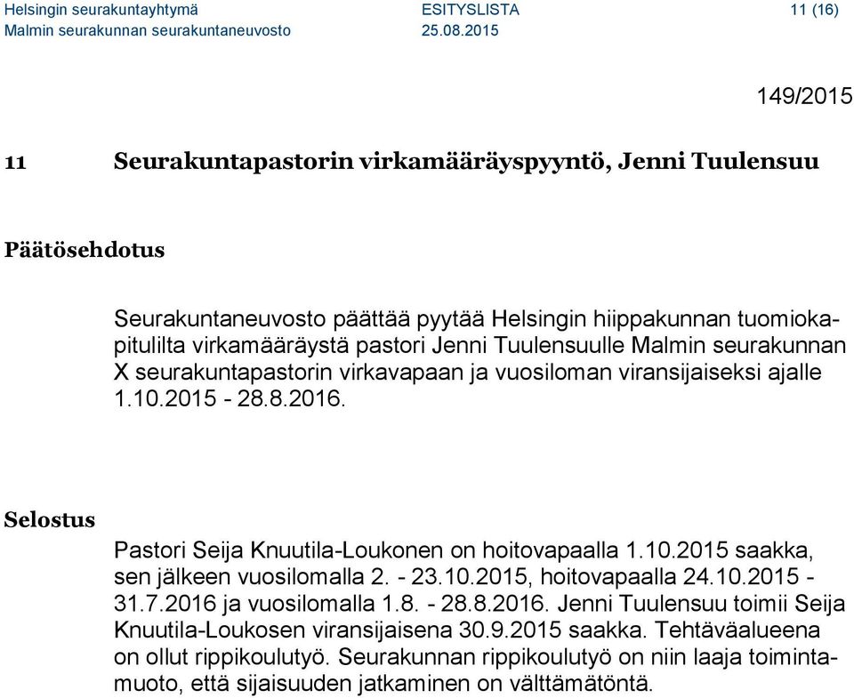 Pastori Seija Knuutila-Loukonen on hoitovapaalla 1.10.2015 saakka, sen jälkeen vuosilomalla 2. - 23.10.2015, hoitovapaalla 24.10.2015-31.7.2016 