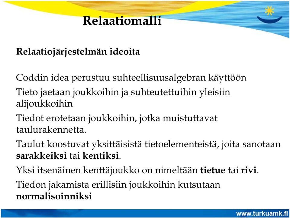 taulurakennetta. Taulut koostuvat yksittäisistä tietoelementeistä, joita sanotaan sarakkeiksi tai kentiksi.