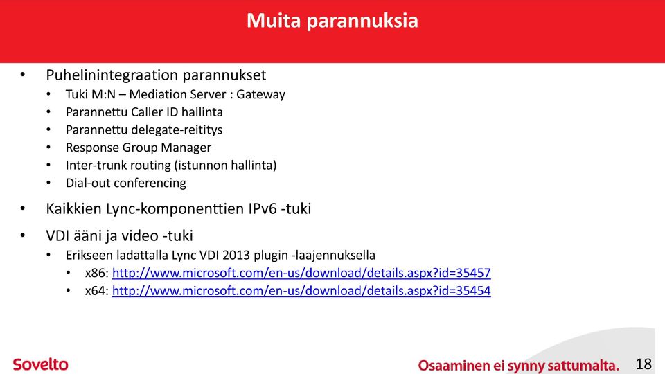 Kaikkien Lync-komponenttien IPv6 -tuki VDI ääni ja video -tuki Erikseen ladattalla Lync VDI 2013 plugin -laajennuksella