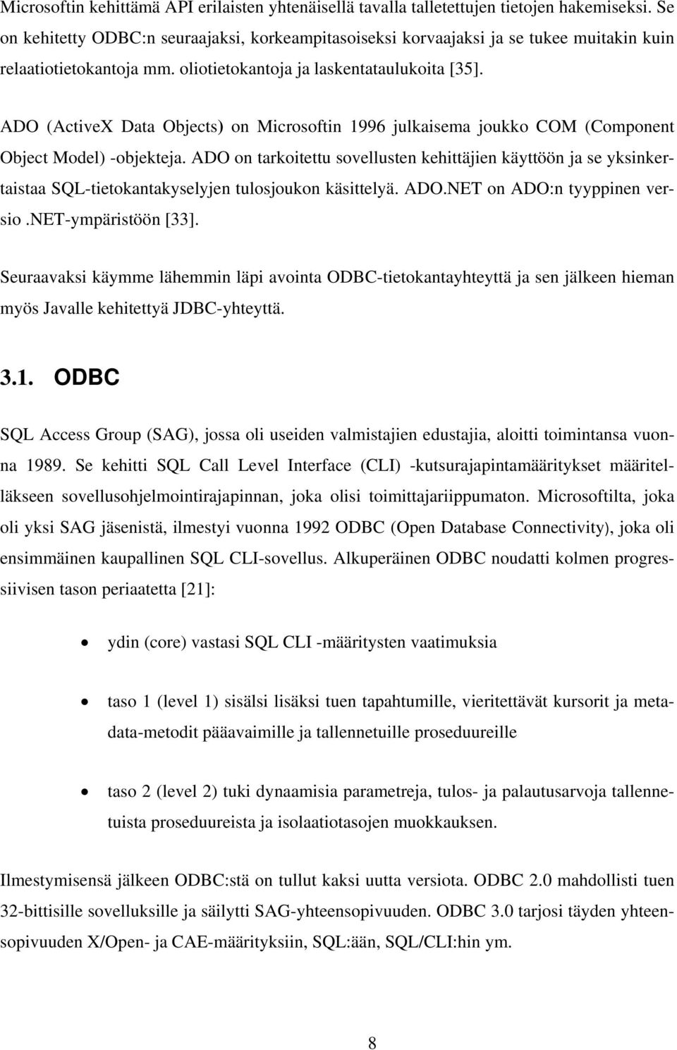 ADO (ActiveX Data Objects) on Microsoftin 1996 julkaisema joukko COM (Component Object Model) -objekteja.