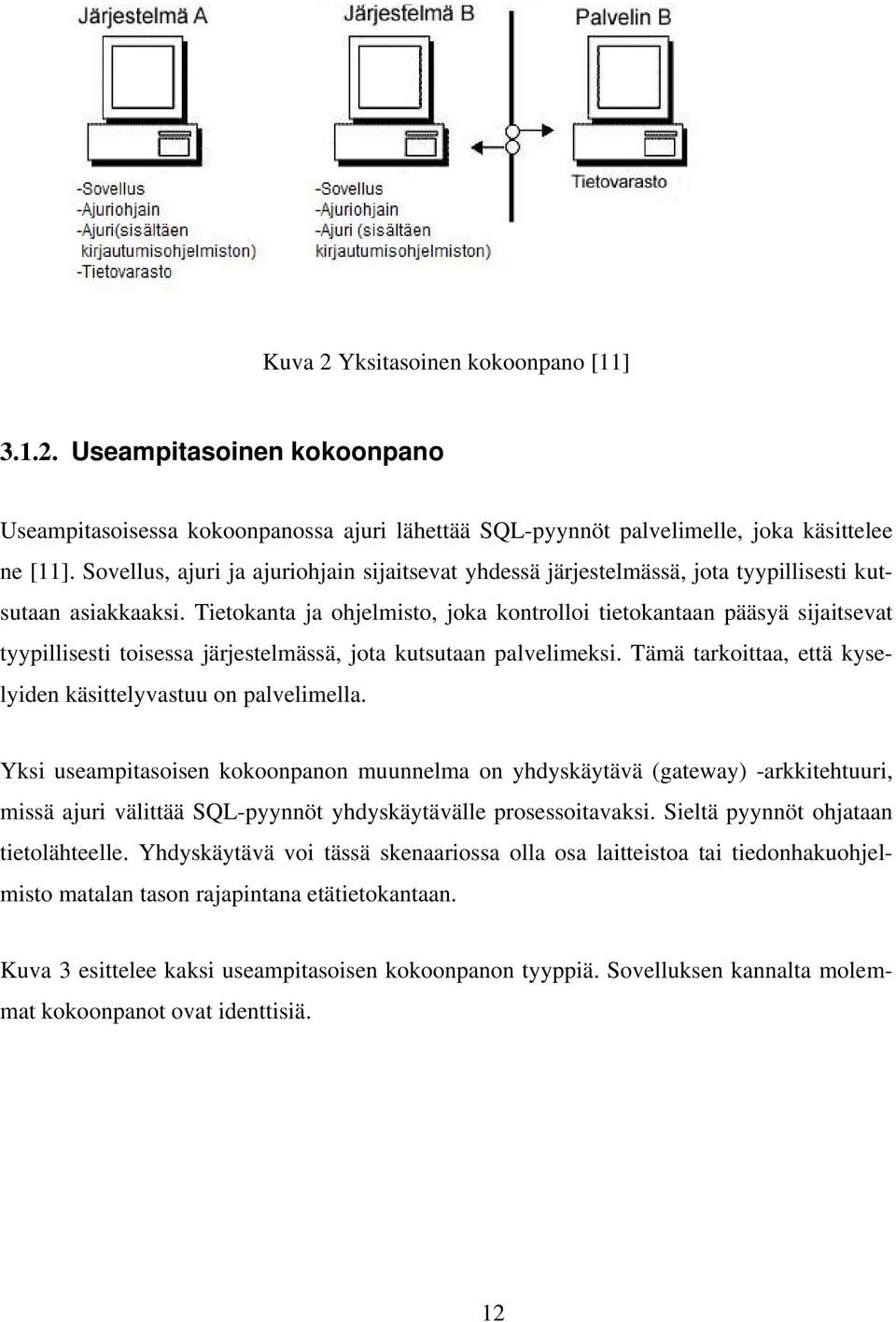 Tietokanta ja ohjelmisto, joka kontrolloi tietokantaan pääsyä sijaitsevat tyypillisesti toisessa järjestelmässä, jota kutsutaan palvelimeksi.