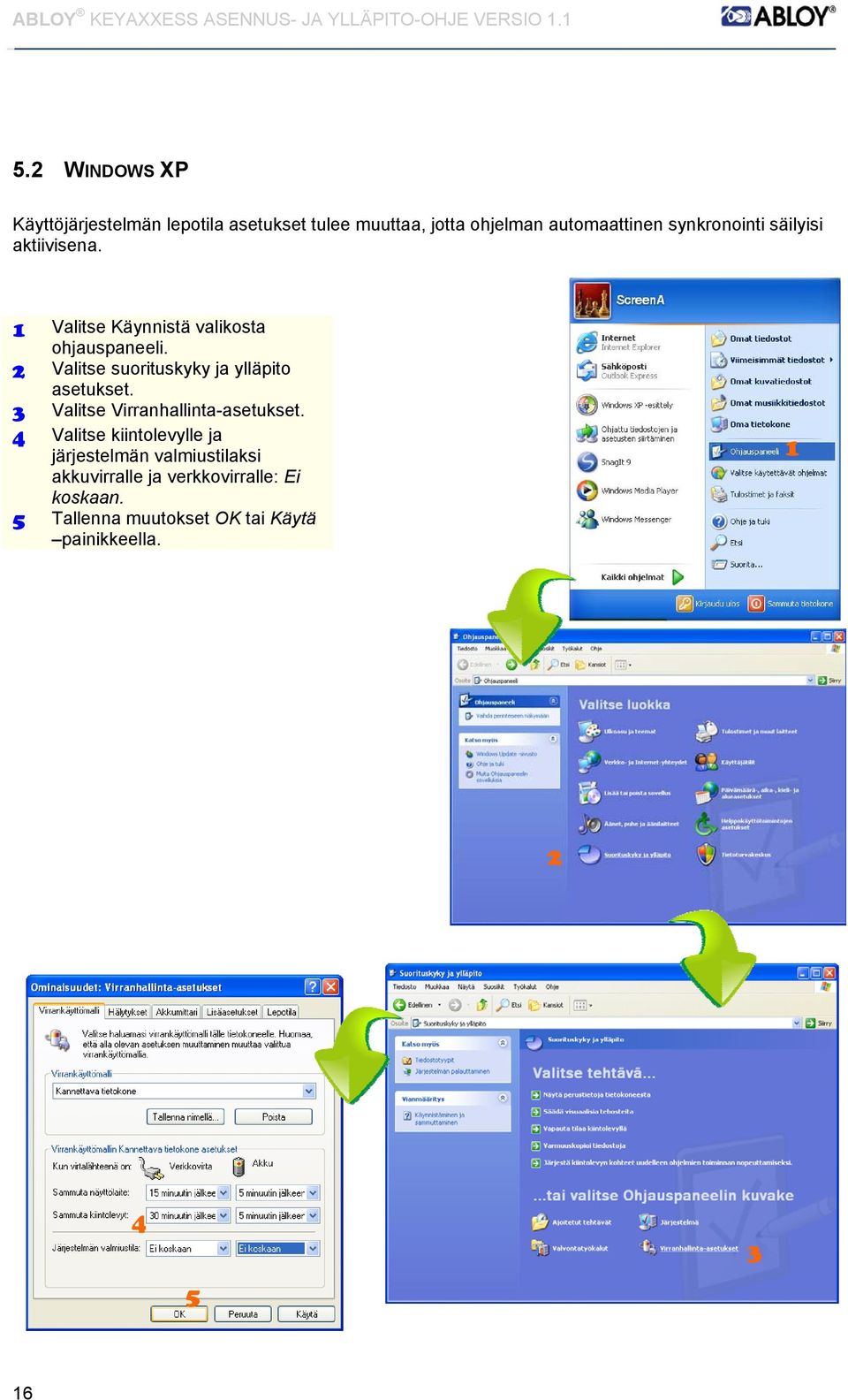 2 Valitse suorituskyky ja ylläpito asetukset. 3 Valitse Virranhallinta-asetukset.