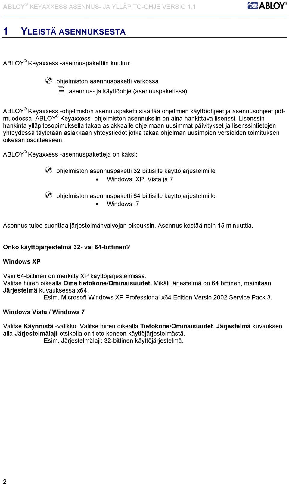 Lisenssin hankinta ylläpitosopimuksella takaa asiakkaalle ohjelmaan uusimmat päivitykset ja lisenssintietojen yhteydessä täytetään asiakkaan yhteystiedot jotka takaa ohjelman uusimpien versioiden