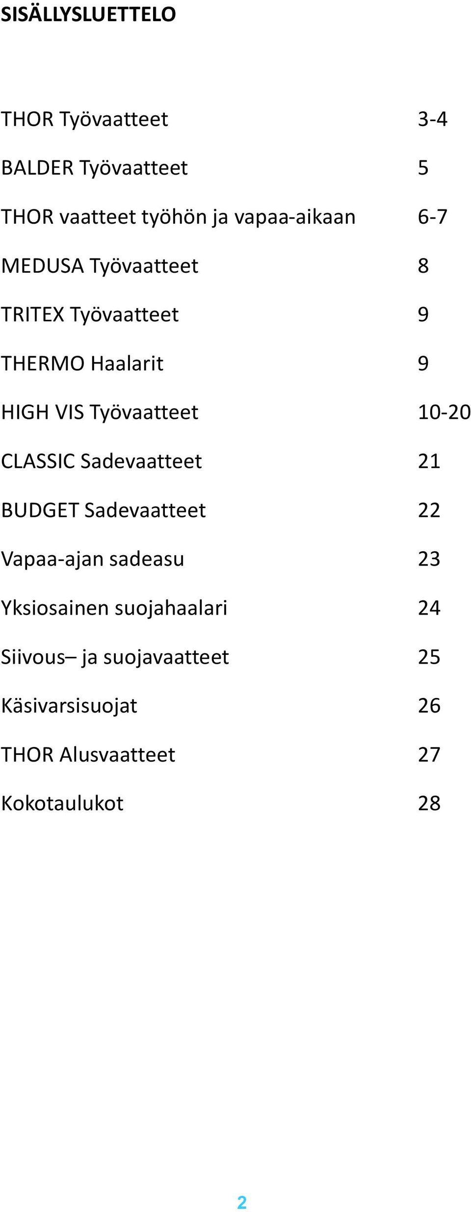 Työvaatteet 10-20 CLASSIC Sadevaatteet 21 BUDGET Sadevaatteet 22 Vapaa-ajan sadeasu 23