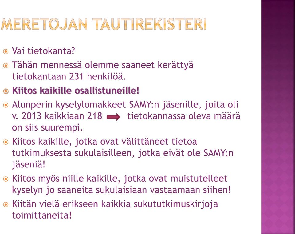 Kiitos kaikille, jotka ovat välittäneet tietoa tutkimuksesta sukulaisilleen, jotka eivät ole SAMY:n jäseniä!