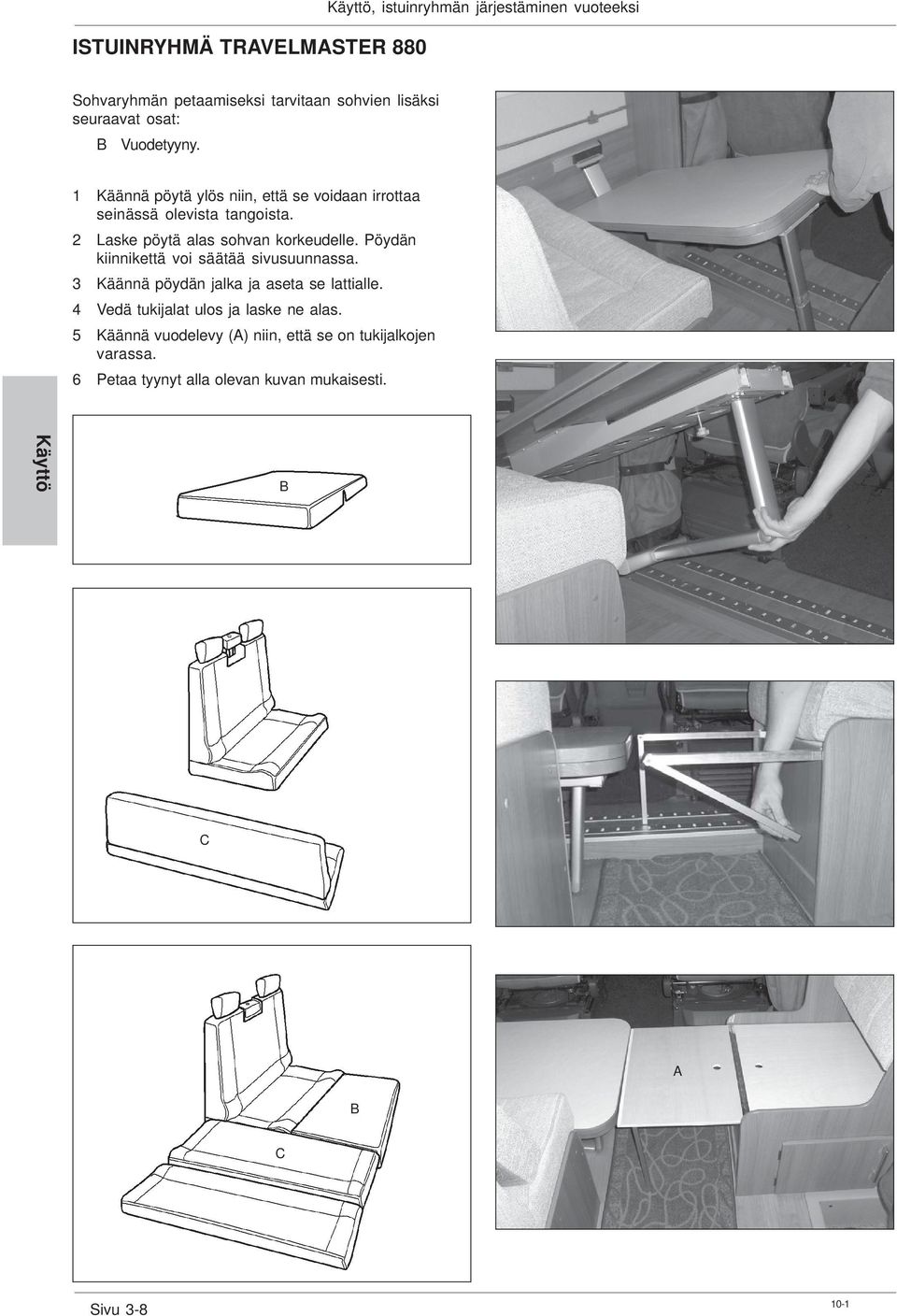 2 Laske pöytä alas sohvan korkeudelle. Pöydän kiinnikettä voi säätää sivusuunnassa. 3 Käännä pöydän jalka ja aseta se lattialle.