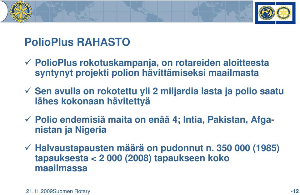 hävitettyä Polio endemisiä maita on enää 4; Intia, Pakistan, Afga- nistan ja Nigeria i Halvaustapausten