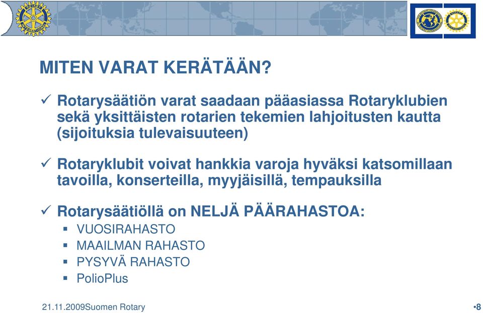 lahjoitusten kautta (sijoituksia tulevaisuuteen) Rotaryklubit voivat hankkia varoja hyväksi