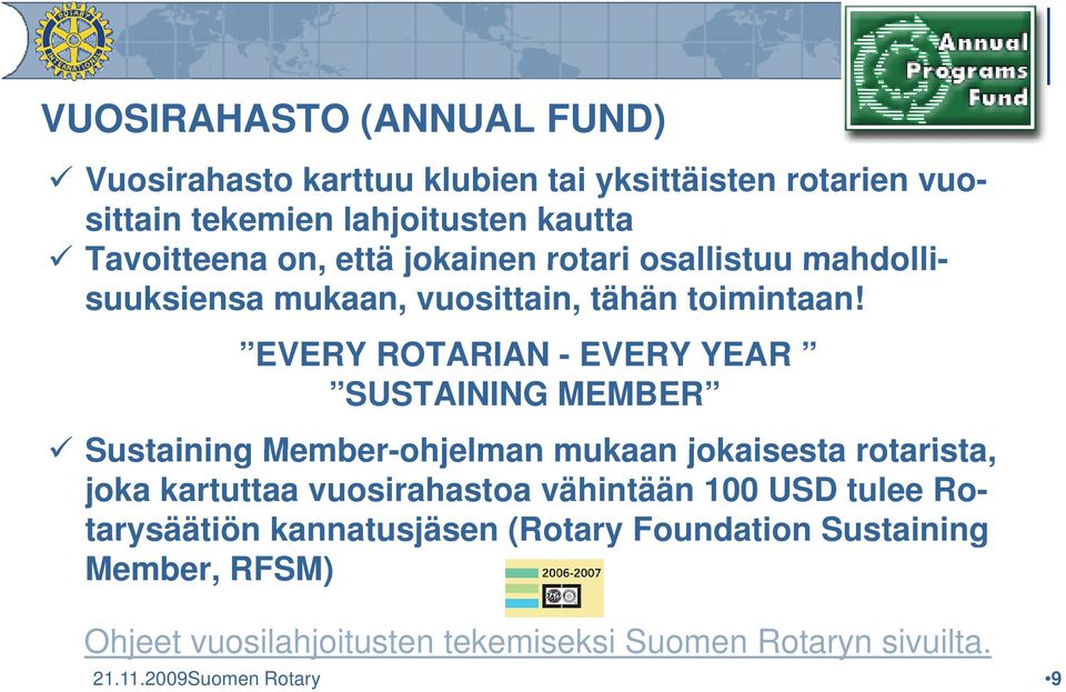 EVERY ROTARIAN - EVERY YEAR SUSTAINING MEMBER Sustaining Member-ohjelman mukaan jokaisesta rotarista, joka kartuttaa vuosirahastoa