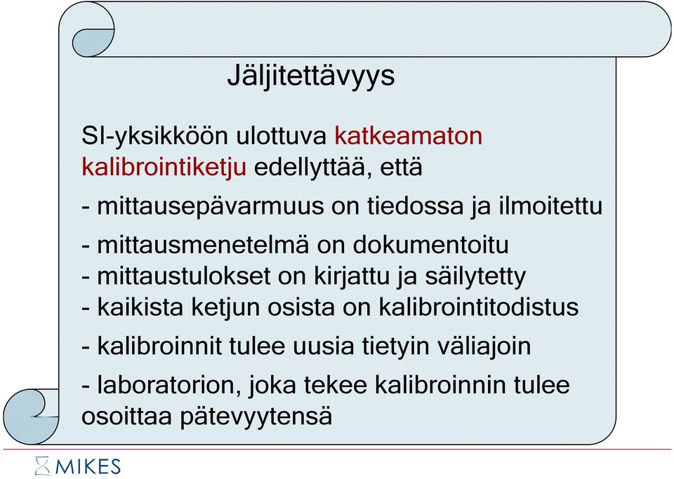 mittaustulokset on kirjattu ja säilytetty - kaikista ketjun osista on kalibrointitodistus -