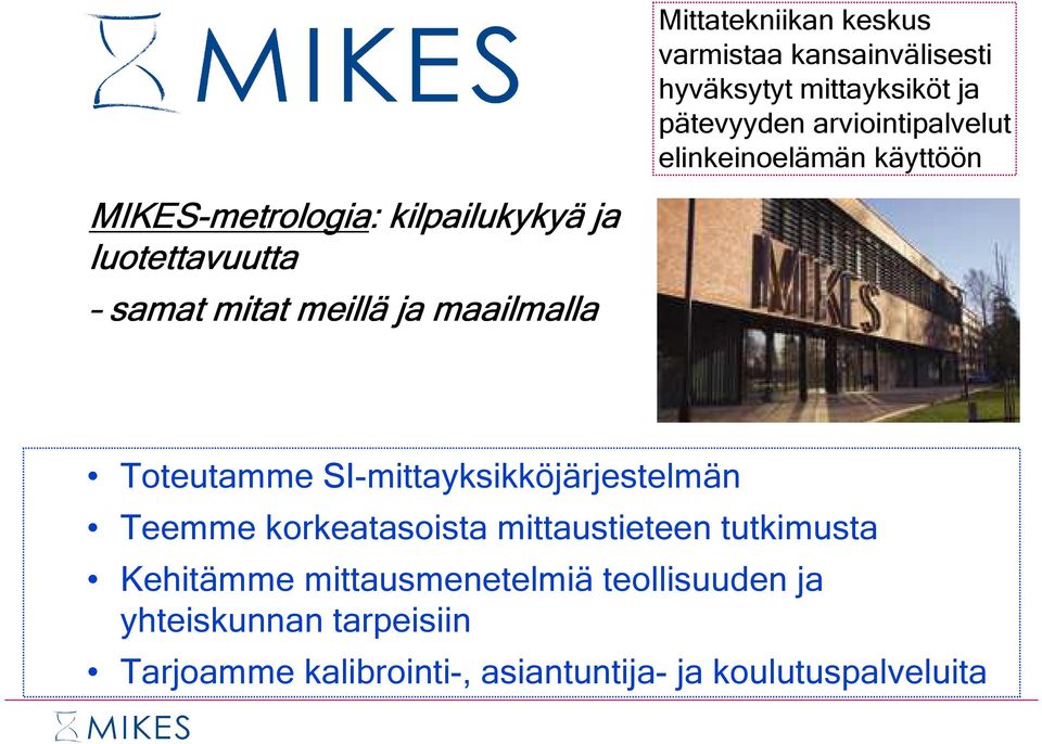 maailmalla Toteutamme SI-mittayksikköjärjestelmän Teemme korkeatasoista mittaustieteen tutkimusta Kehitämme