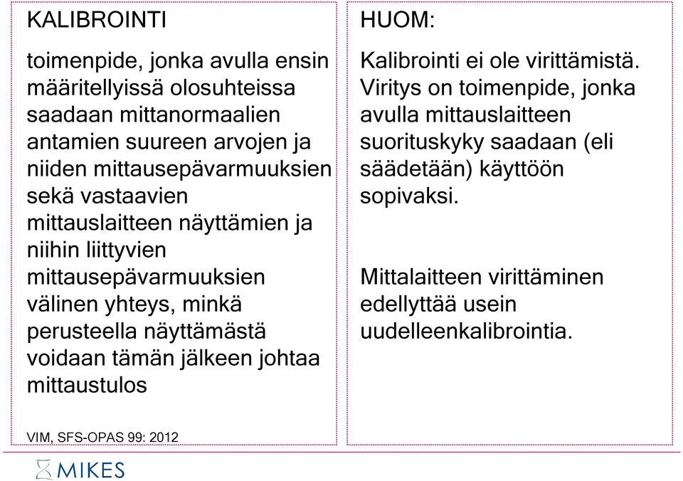 perusteella näyttämästä voidaan tämän jälkeen johtaa mittaustulos HUOM: Kalibrointi ei ole virittämistä.