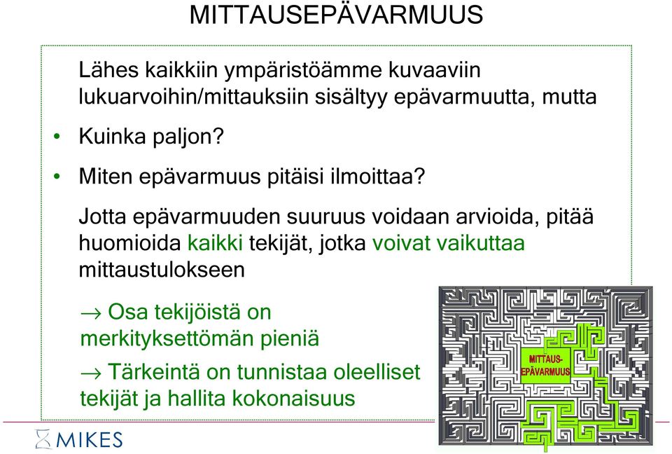 Jotta epävarmuuden suuruus voidaan arvioida, pitää huomioida kaikki tekijät, jotka voivat