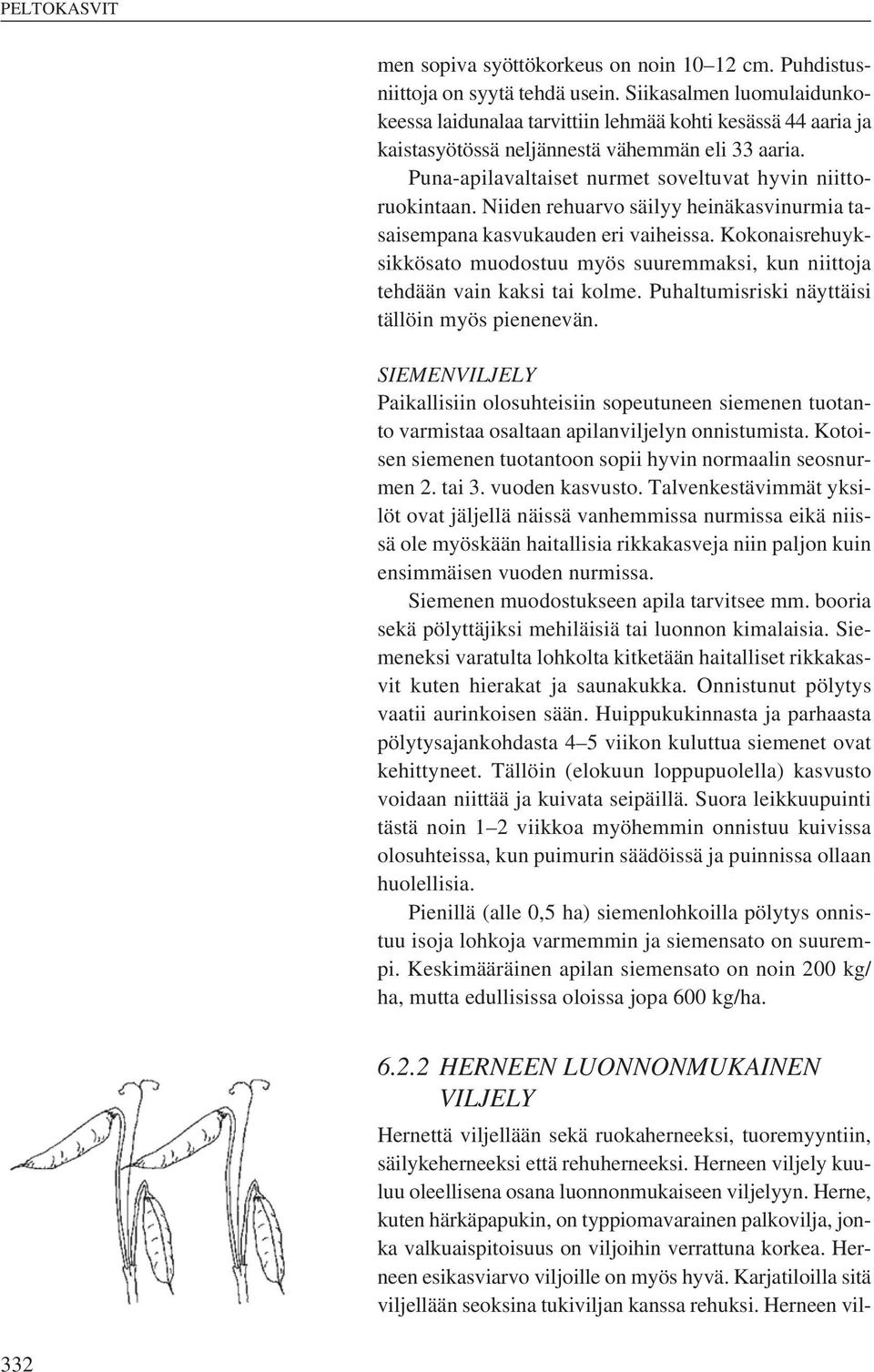 Niiden rehuarvo säilyy heinäkasvinurmia tasaisempana kasvukauden eri vaiheissa. Kokonaisrehuyksikkösato muodostuu myös suuremmaksi, kun niittoja tehdään vain kaksi tai kolme.