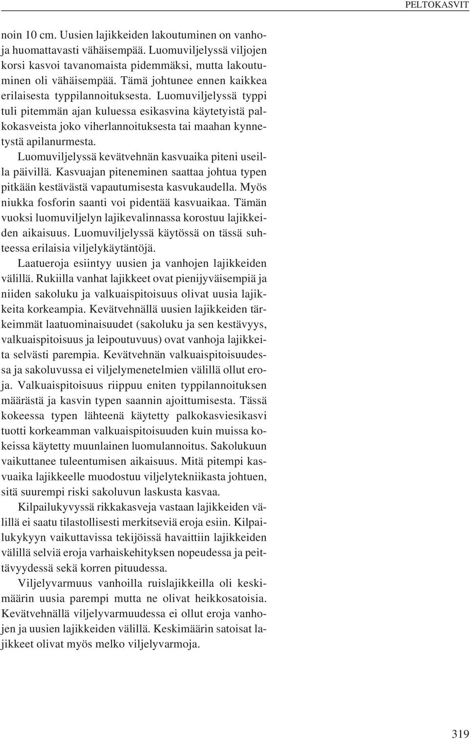 Luomuviljelyssä typpi tuli pitemmän ajan kuluessa esikasvina käytetyistä palkokasveista joko viherlannoituksesta tai maahan kynnetystä apilanurmesta.