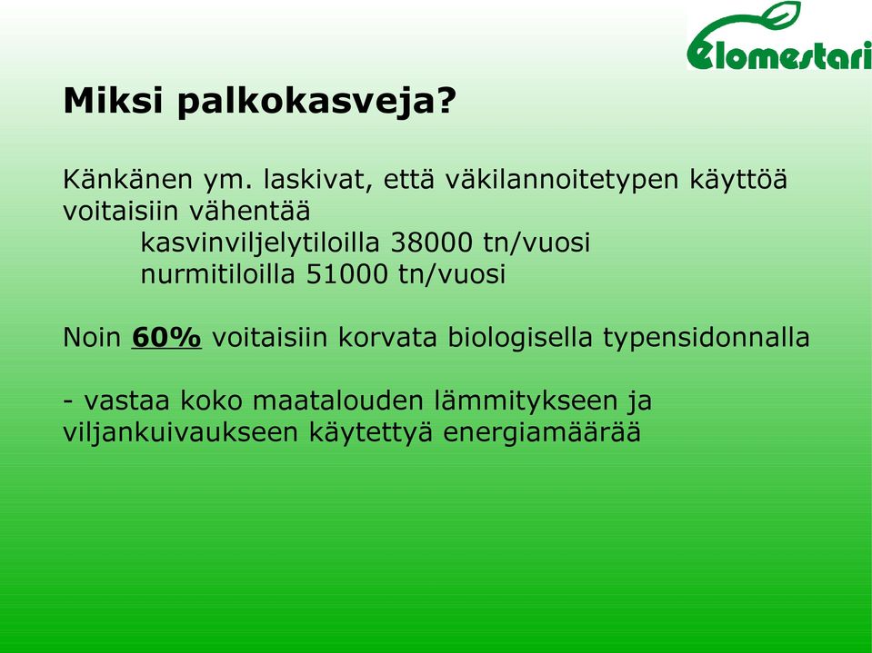 kasvinviljelytiloilla 38000 tn/vuosi nurmitiloilla 51000 tn/vuosi Noin 60%