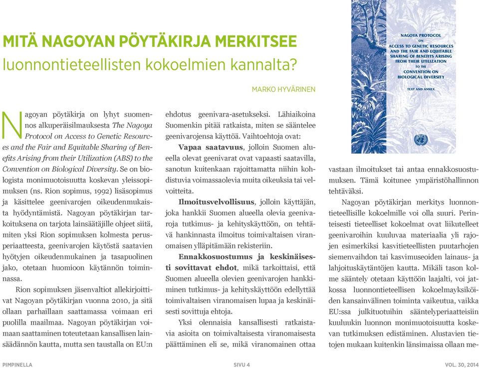 Nagoyan pöytäkirja on lyhyt suomennos alkuperäisilmauksesta The Nagoya Protocol on Access to Genetic Resources and the Fair and Equitable Sharing of Benefits Arising from their Utilization (ABS) to