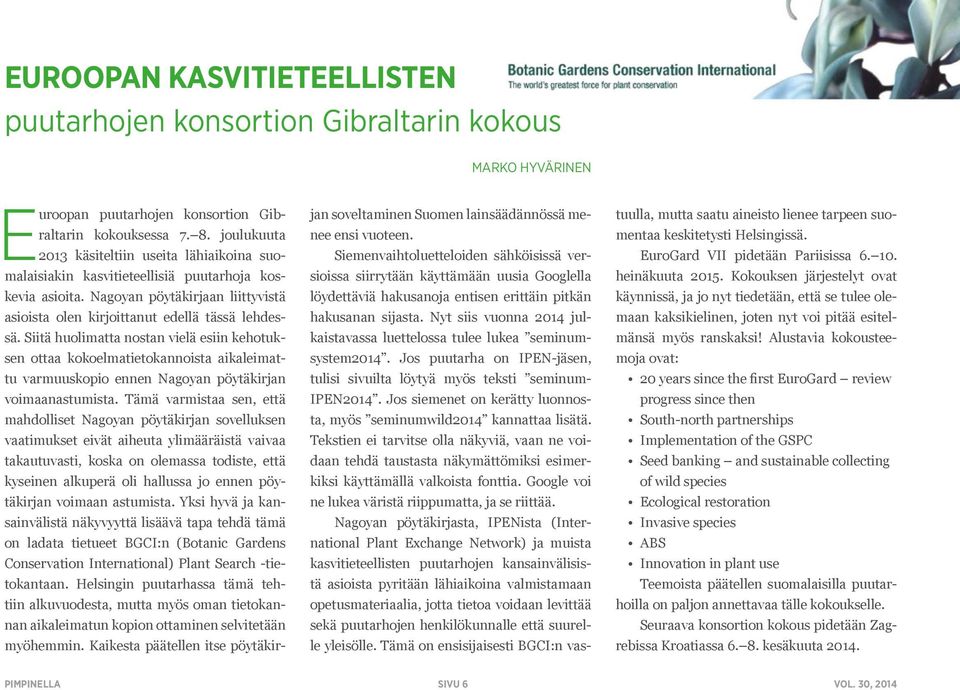 Siitä huolimatta nostan vielä esiin kehotuksen ottaa kokoelmatietokannoista aikaleimattu varmuuskopio ennen Nagoyan pöytäkirjan voimaanastumista.