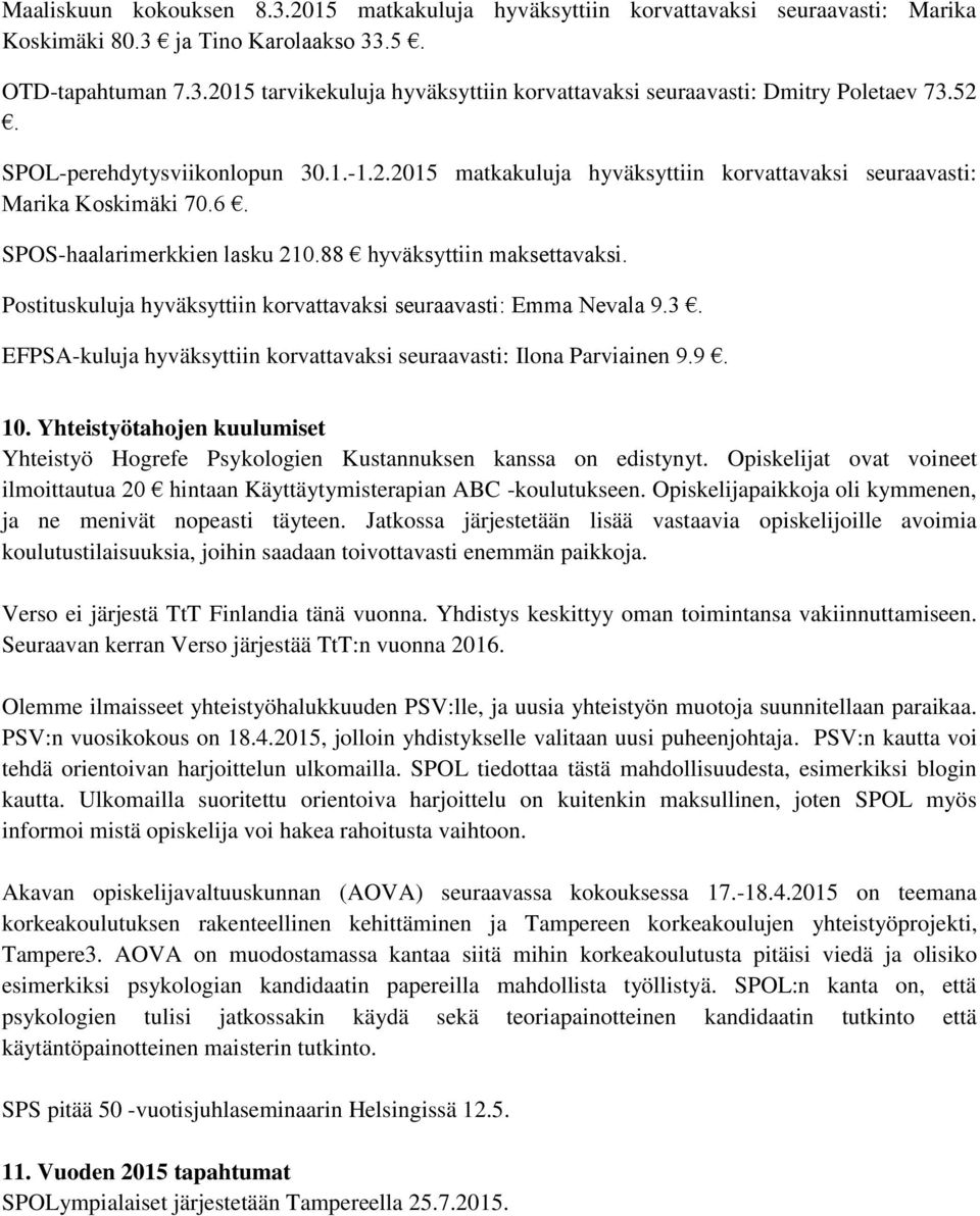 Postituskuluja hyväksyttiin korvattavaksi seuraavasti: Emma Nevala 9.3. EFPSA-kuluja hyväksyttiin korvattavaksi seuraavasti: Ilona Parviainen 9.9. 10.
