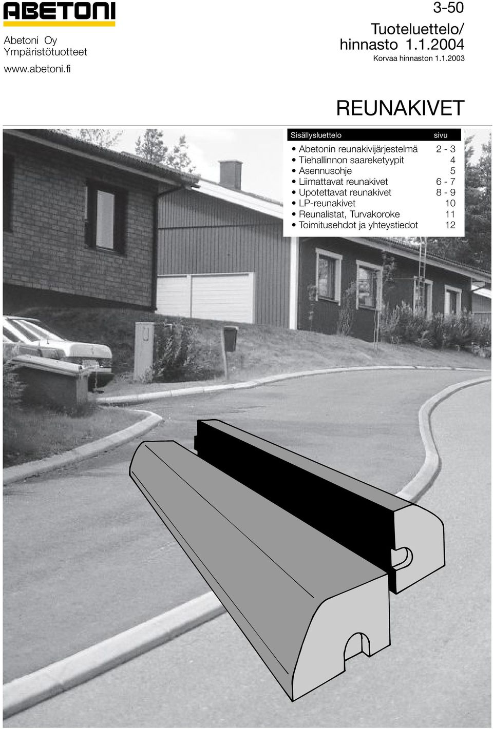 reunakivijärjestelmä 2-3 Tiehallinnon saareketyypit 4 Asennusohje 5 Liimattavat