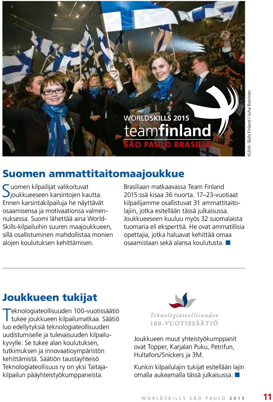 Suomi lähettää aina World Skills-kilpailuihin suuren maajoukkueen, sillä osallistuminen mahdollistaa monien alojen koulutuksen kehittämisen.