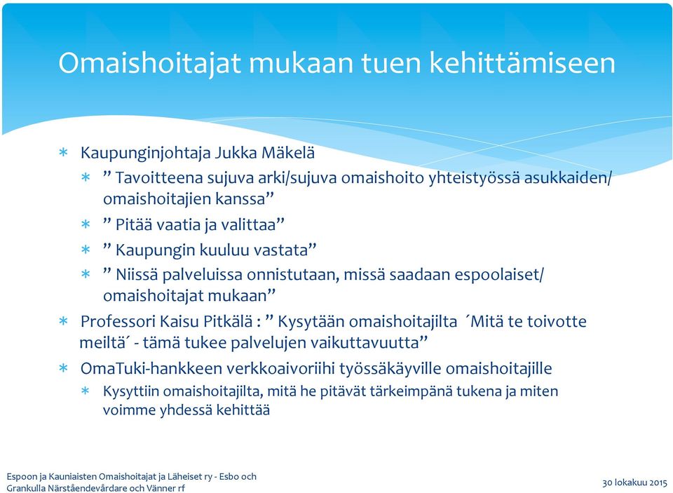 omaishoitajat mukaan Professori Kaisu Pitkälä : Kysytään omaishoitajilta Mitä te toivotte meiltä - tämä tukee palvelujen vaikuttavuutta