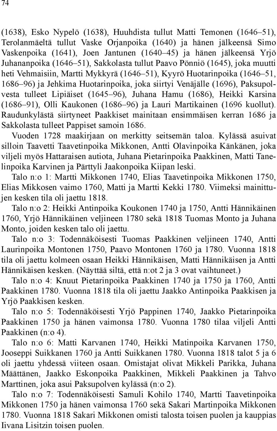 joka siirtyi Venäjälle (1696), Paksupolvesta tulleet Lipiäiset (1645 96), Juhana Hamu (1686), Heikki Karsina (1686 91), Olli Kaukonen (1686 96) ja Lauri Martikainen (1696 kuollut).