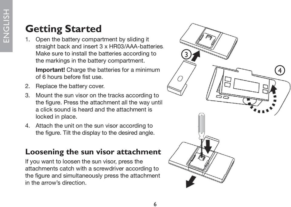 Mount the sun visor on the tracks according to the figure. Press the attachment all the way until a click sound is heard and the attachment is locked in place. 4.