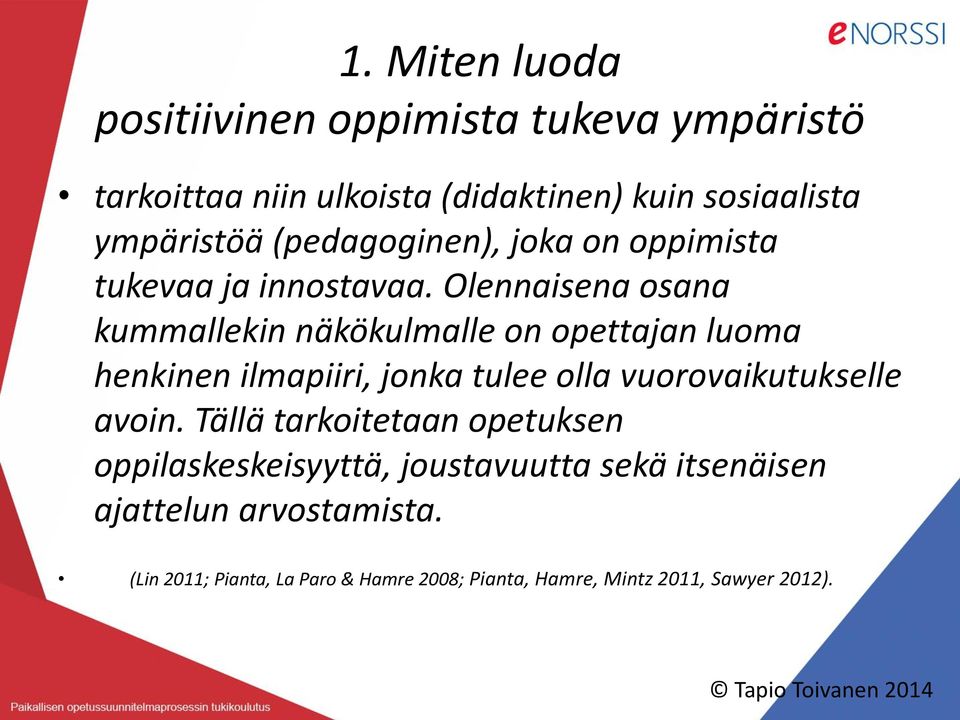 Olennaisena osana kummallekin näkökulmalle on opettajan luoma henkinen ilmapiiri, jonka tulee olla vuorovaikutukselle avoin.