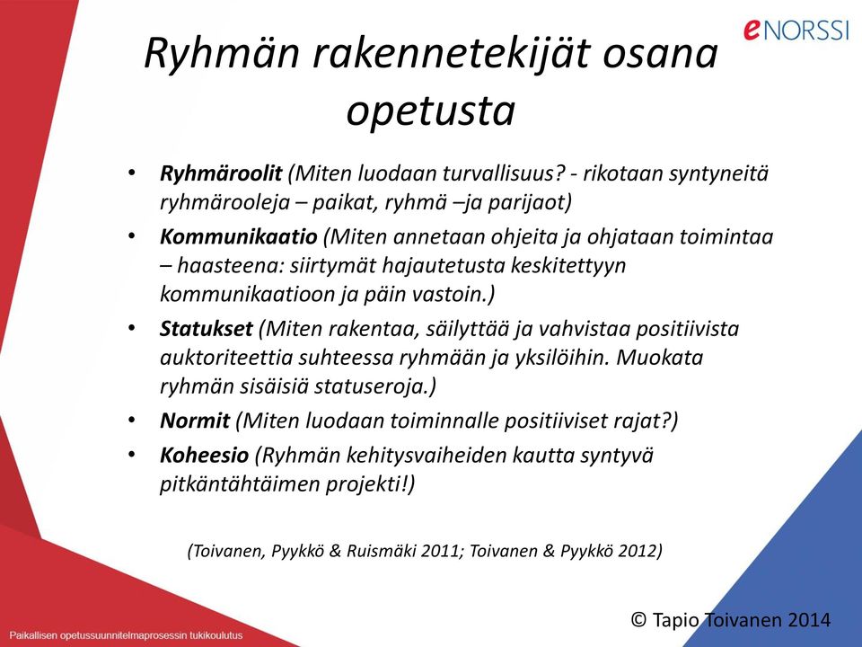 keskitettyyn kommunikaatioon ja päin vastoin.) Statukset (Miten rakentaa, säilyttää ja vahvistaa positiivista auktoriteettia suhteessa ryhmään ja yksilöihin.