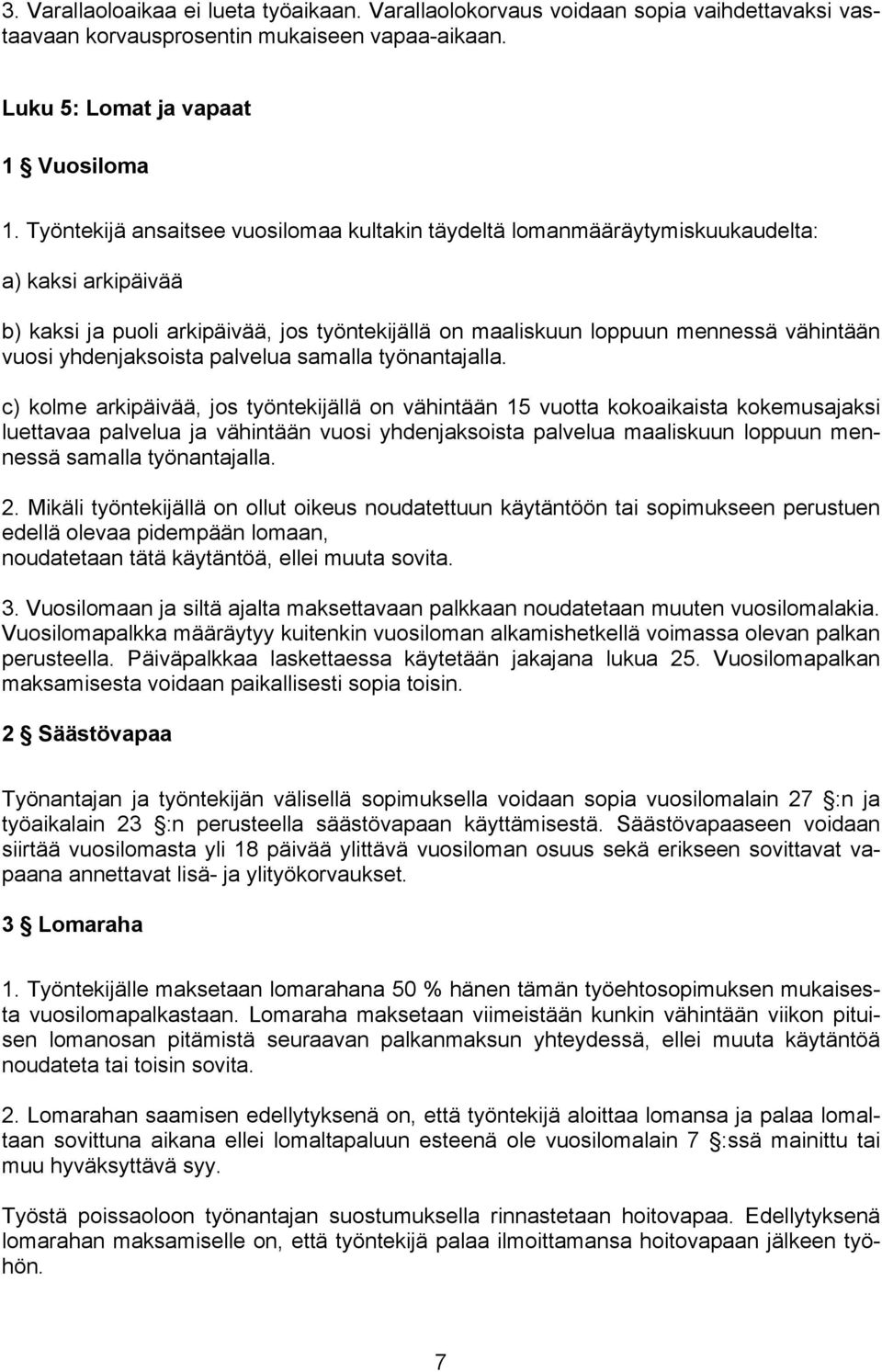 yhdenjaksoista palvelua samalla työnantajalla.