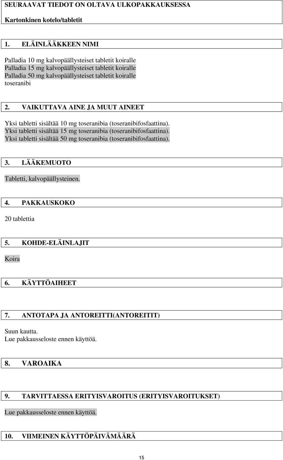VAIKUTTAVA AINE JA MUUT AINEET Yksi tabletti sisältää 10 mg toseranibia (toseranibifosfaattina). Yksi tabletti sisältää 15 mg toseranibia (toseranibifosfaattina).