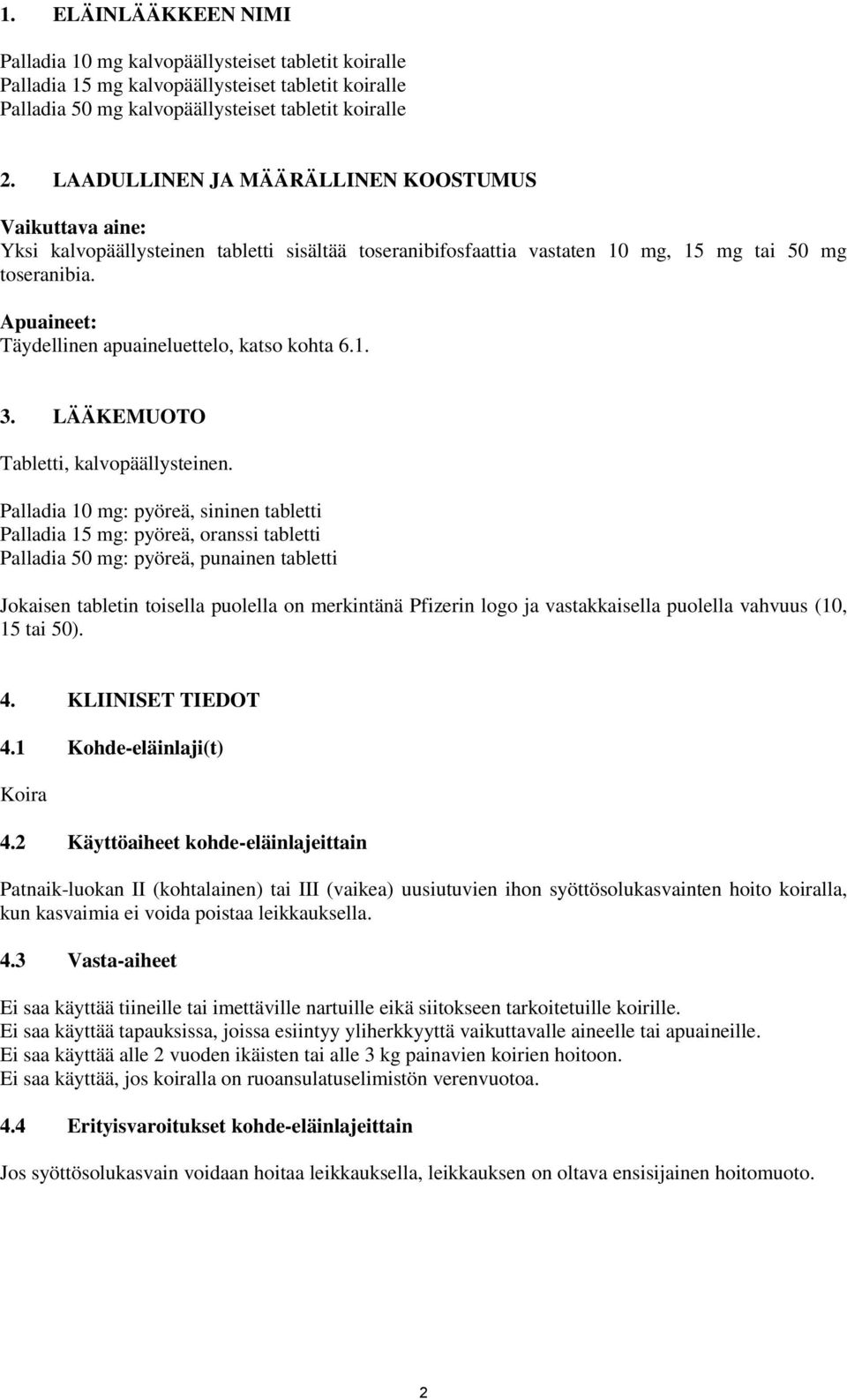 Apuaineet: Täydellinen apuaineluettelo, katso kohta 6.1. 3. LÄÄKEMUOTO Tabletti, kalvopäällysteinen.