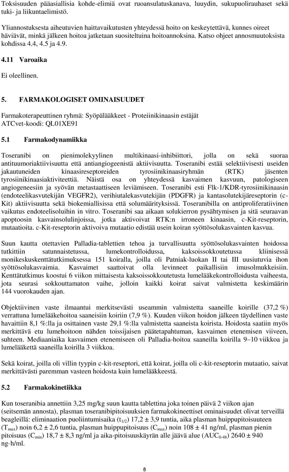 Katso ohjeet annosmuutoksista kohdissa 4.4, 4.5 ja 4.9. 4.11 Varoaika Ei oleellinen. 5.