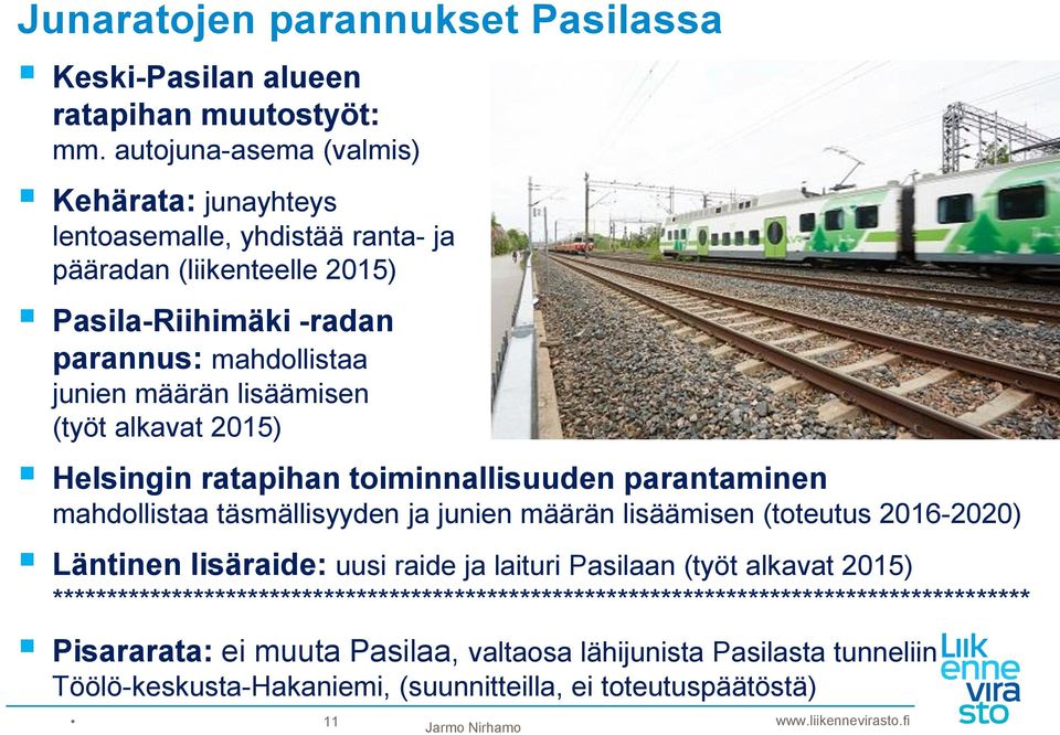 (työt alkavat 2015) Helsingin ratapihan toiminnallisuuden parantaminen mahdollistaa täsmällisyyden ja junien määrän lisäämisen (toteutus 2016-2020) Läntinen lisäraide: uusi raide