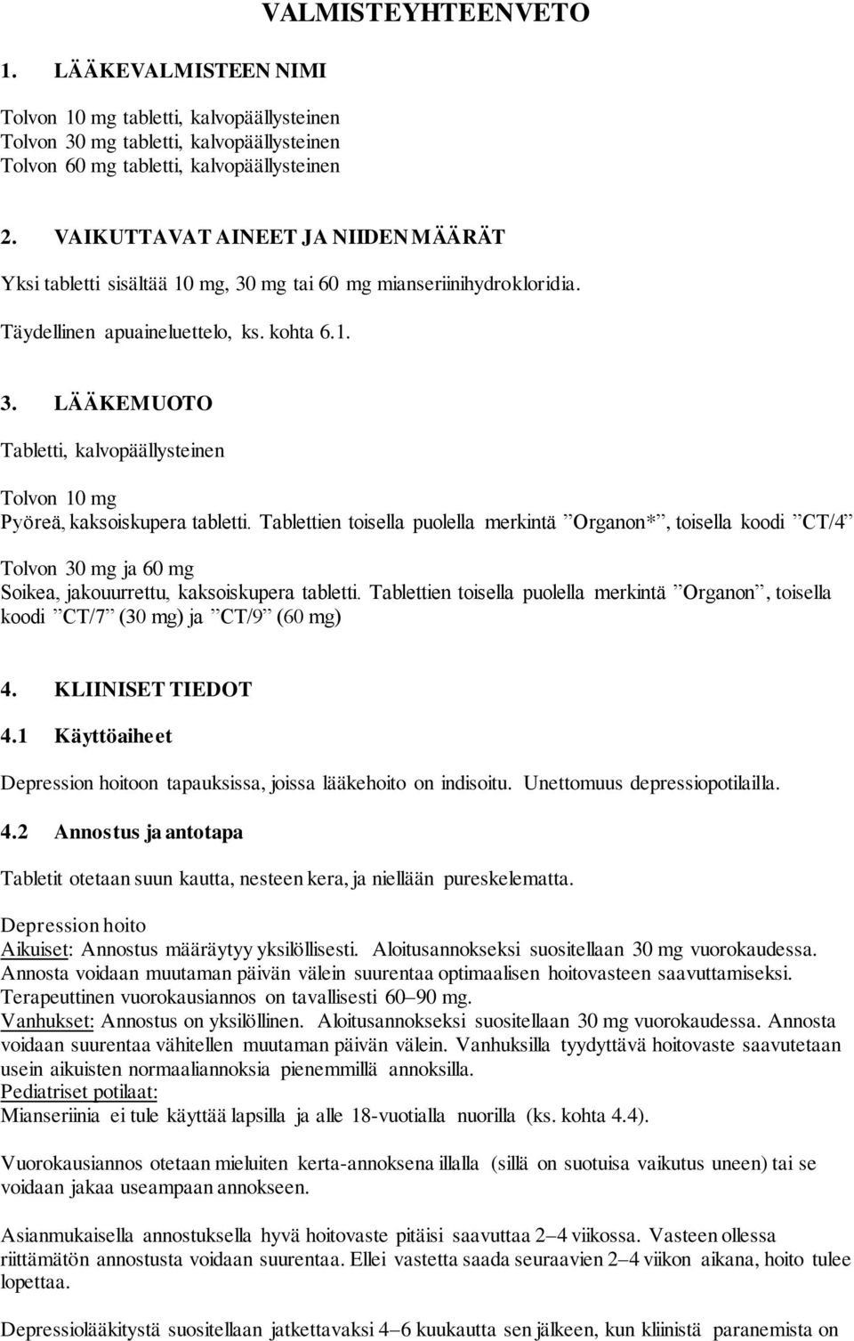 Tablettien toisella puolella merkintä Organon*, toisella koodi CT/4 Tolvon 30 mg ja 60 mg Soikea, jakouurrettu, kaksoiskupera tabletti.