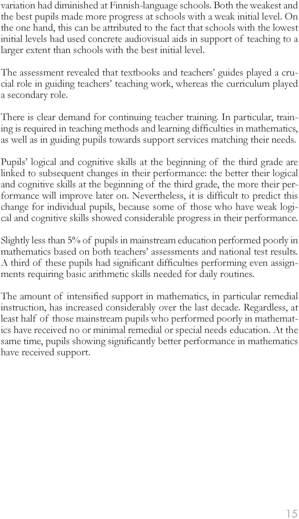 initial level. The assessment revealed that textbooks and teachers guides played a crucial role in guiding teachers teaching work, whereas the curriculum played a secondary role.