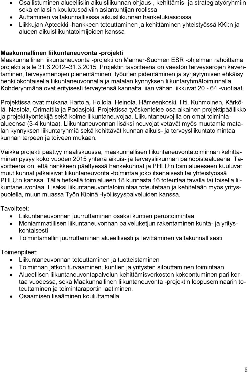 liikuntaneuvonta -projekti on Manner-Suomen ESR -ohjelman rahoittama projekti ajalle 31.6.2012 31.3.2015.