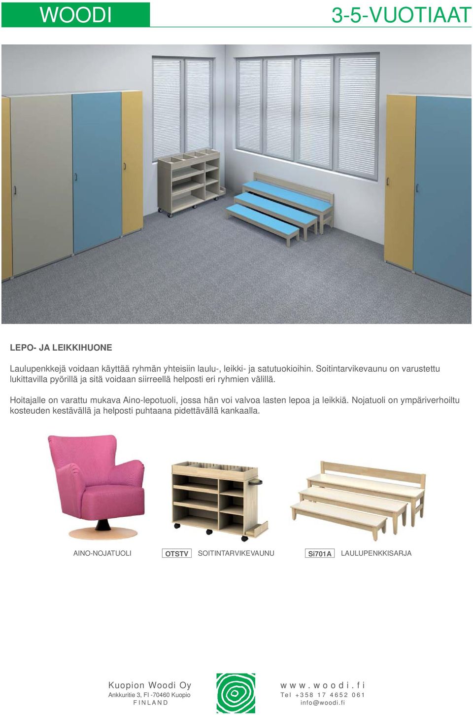 Hoitajalle on varattu mukava Aino-lepotuoli, jossa hän voi valvoa lasten lepoa ja leikkiä.