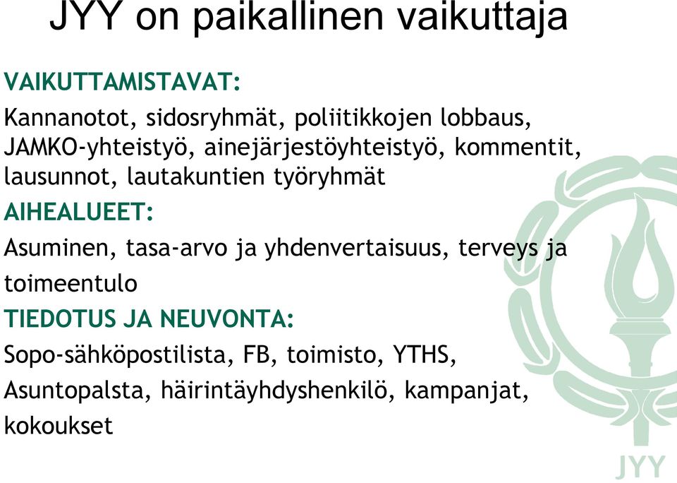 AIHEALUEET: Asuminen, tasa-arvo ja yhdenvertaisuus, terveys ja toimeentulo TIEDOTUS JA