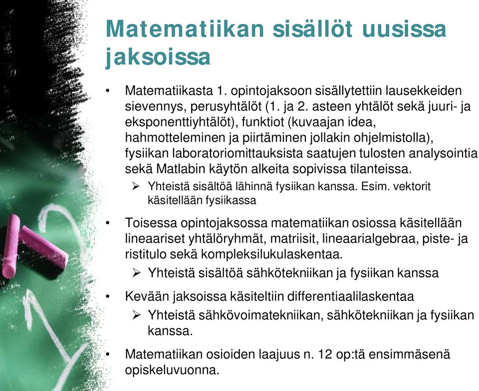 sekä Matlabin käytön alkeita sopivissa tilanteissa. Yhteistä sisältöä lähinnä fysiikan kanssa. Esim.