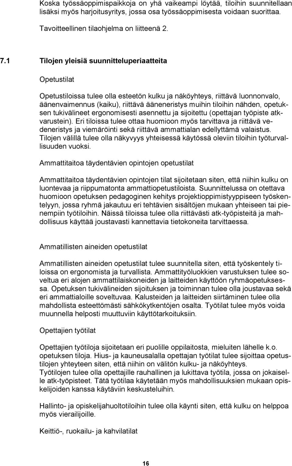 nähden, opetuksen tukivälineet ergonomisesti asennettu ja sijoitettu (opettajan työpiste atkvarustein).