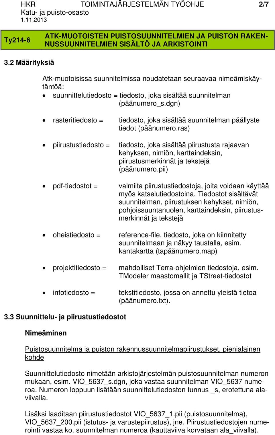 dgn) rasteritiedosto = tiedosto, joka sisältää suunnitelman päällyste tiedot (päänumero.