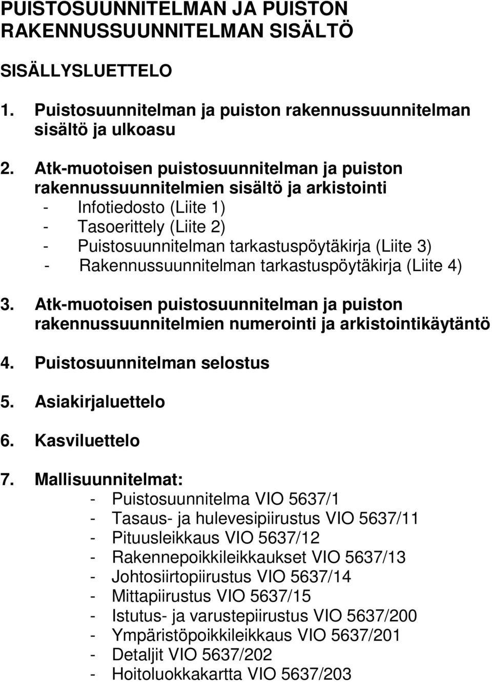 Rakennussuunnitelman tarkastuspöytäkirja (Liite 4) 3. Atk-muotoisen puistosuunnitelman ja puiston rakennussuunnitelmien numerointi ja arkistointikäytäntö 4. Puistosuunnitelman selostus 5.