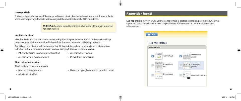 Valittuja raportteja voidaan tarkastella, tulostaa ja tallentaa PDF-muodossa. Uusimmat parametrit tallennetaan. Insuliiniasetukset Hoitohenkilökunta voi asettaa tämän osion käyttämällä pääsykoodia.