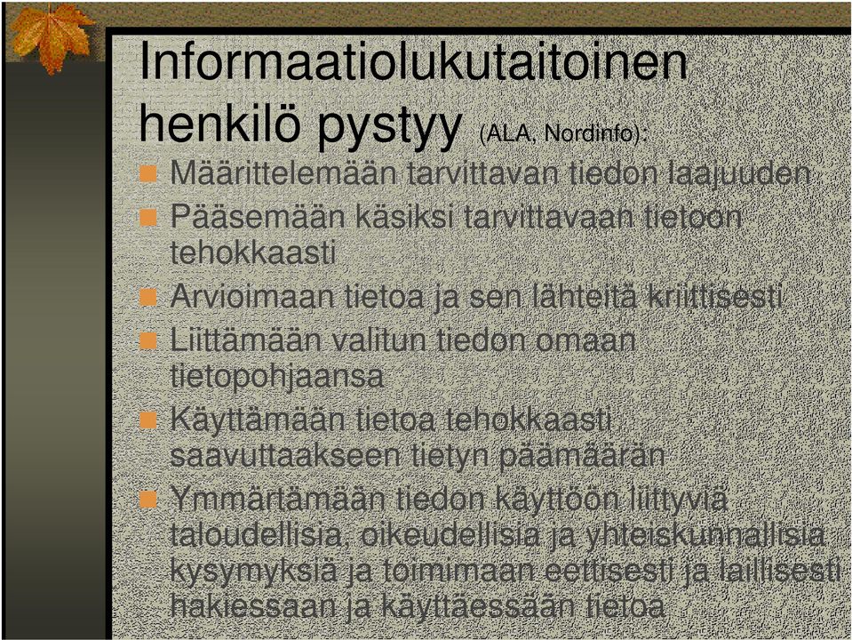 tietopohjaansa Käyttämään tietoa tehokkaasti saavuttaakseen tietyn päämäärän Ymmärtämään tiedon käyttöön liittyviä