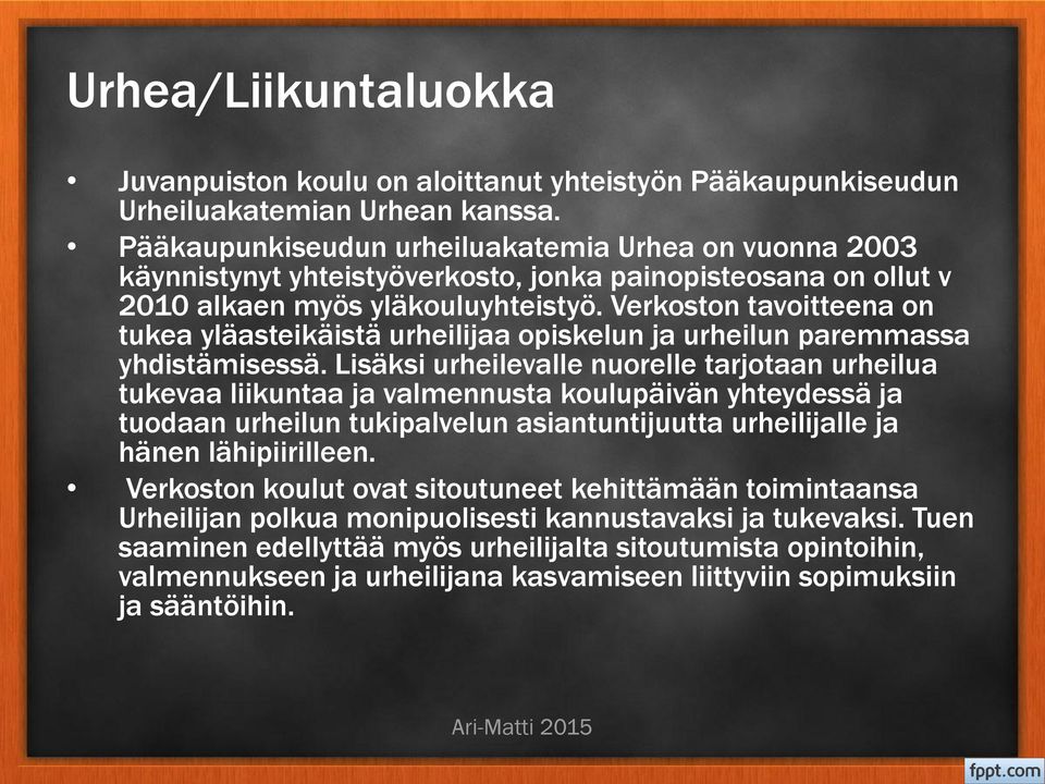 Verkoston tavoitteena on tukea yläasteikäistä urheilijaa opiskelun ja urheilun paremmassa yhdistämisessä.