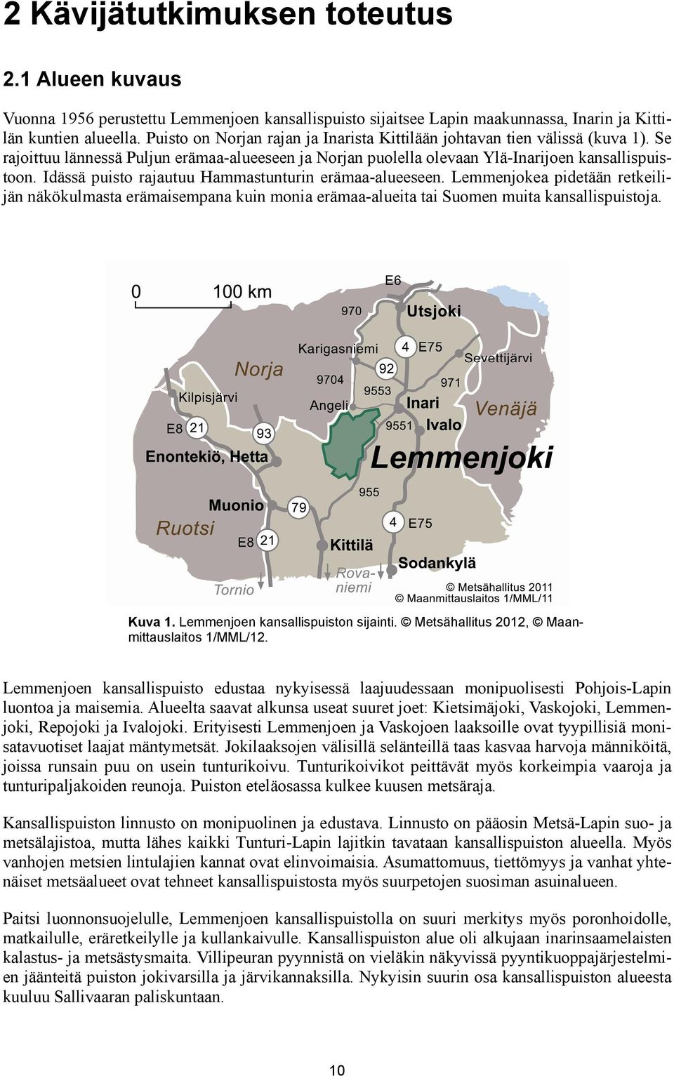 Idässä puisto rajautuu Hammastunturin erämaa-alueeseen. Lemmenjokea pidetään retkeilijän näkökulmasta erämaisempana kuin monia erämaa-alueita tai Suomen muita kansallispuistoja. Kuva 1.